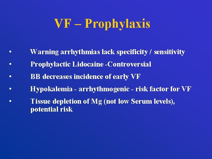 VF – Prophylaxis • Warning arrhythmias lack specificity / sensitivity • Prophylactic Lidocaine -Controversial