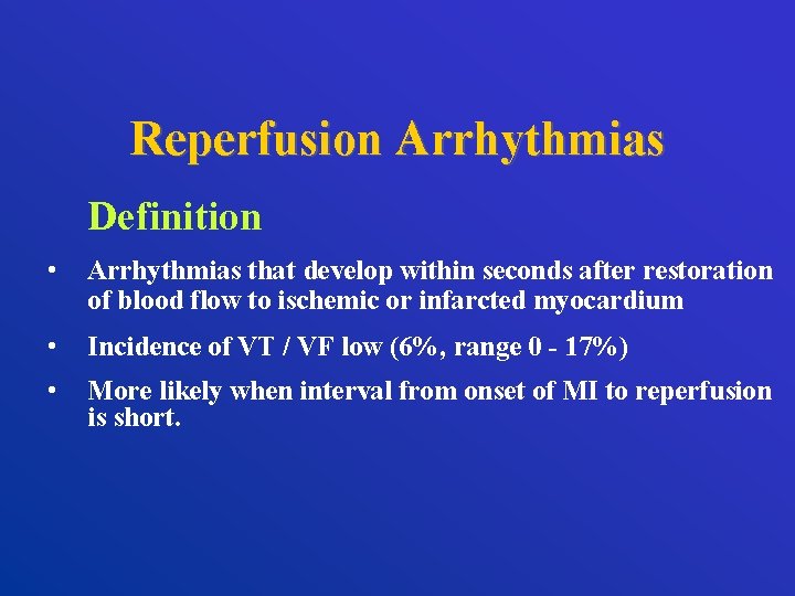Reperfusion Arrhythmias Definition • Arrhythmias that develop within seconds after restoration of blood flow