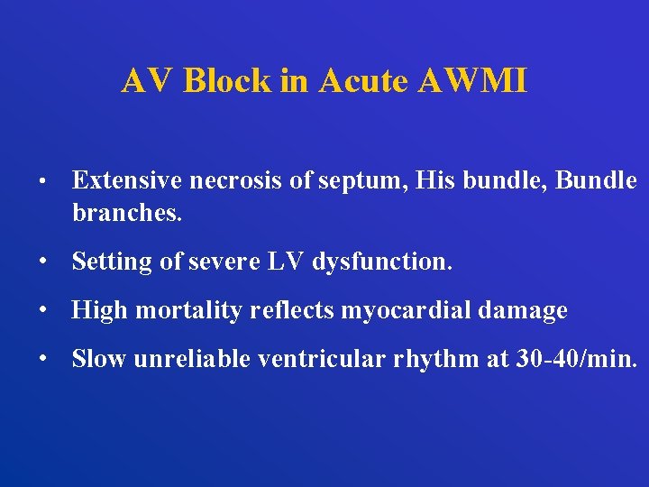 AV Block in Acute AWMI • Extensive necrosis of septum, His bundle, Bundle branches.