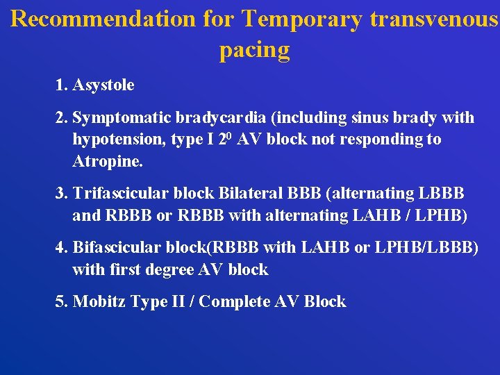 Recommendation for Temporary transvenous pacing 1. Asystole 2. Symptomatic bradycardia (including sinus brady with