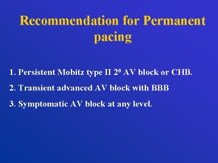 Recommendation for Permanent pacing 1. Persistent Mobitz type II 20 AV block or CHB.