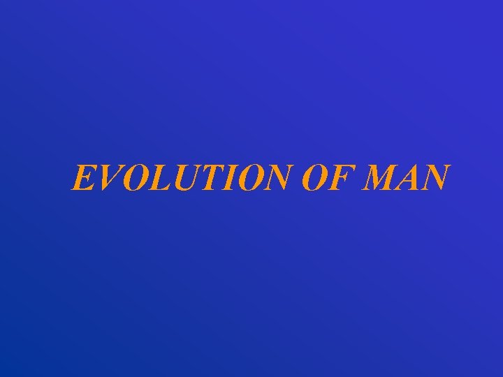 EVOLUTION OF MAN 