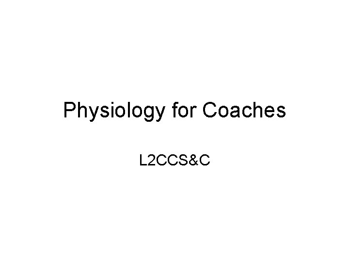 Physiology for Coaches L 2 CCS&C 