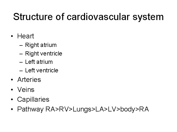 Structure of cardiovascular system • Heart – – • • Right atrium Right ventricle