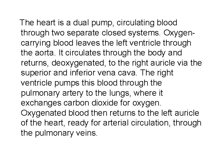 The heart is a dual pump, circulating blood through two separate closed systems. Oxygencarrying