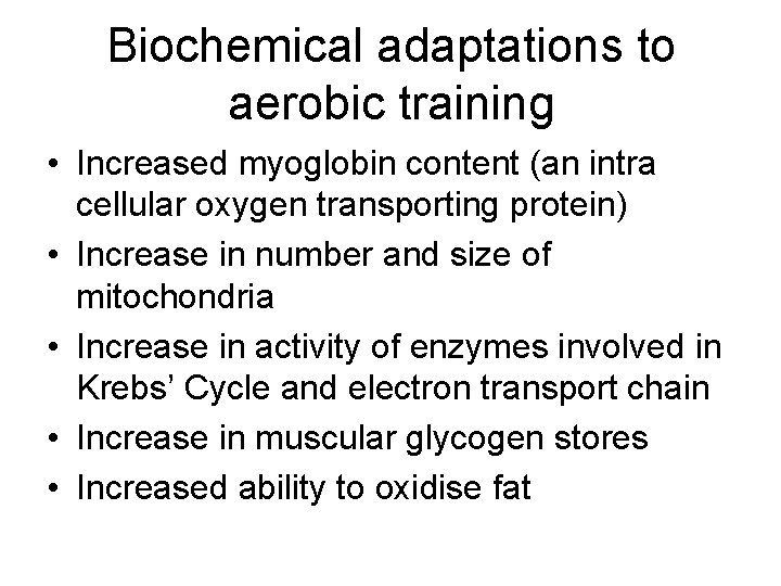 Biochemical adaptations to aerobic training • Increased myoglobin content (an intra cellular oxygen transporting
