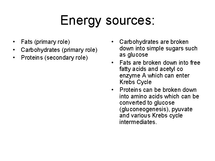 Energy sources: • Fats (primary role) • Carbohydrates (primary role) • Proteins (secondary role)