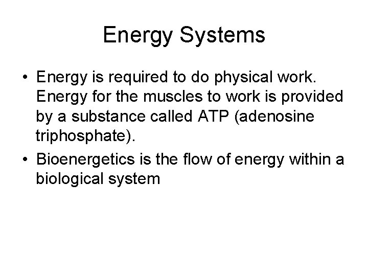Energy Systems • Energy is required to do physical work. Energy for the muscles