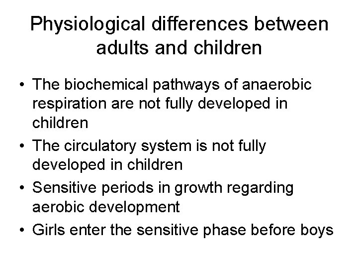 Physiological differences between adults and children • The biochemical pathways of anaerobic respiration are