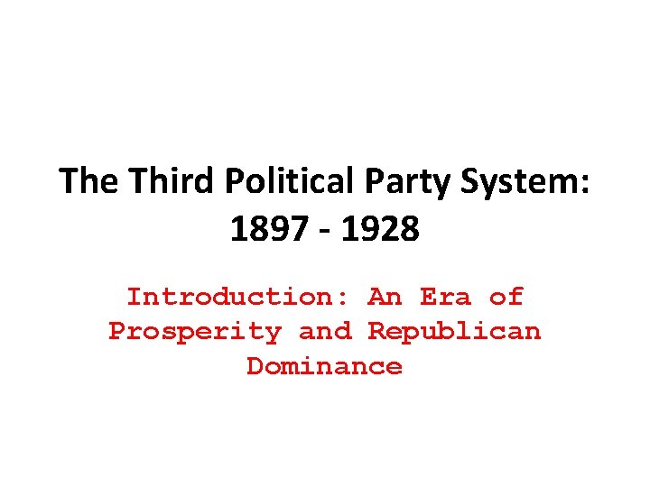 The Third Political Party System: 1897 - 1928 Introduction: An Era of Prosperity and