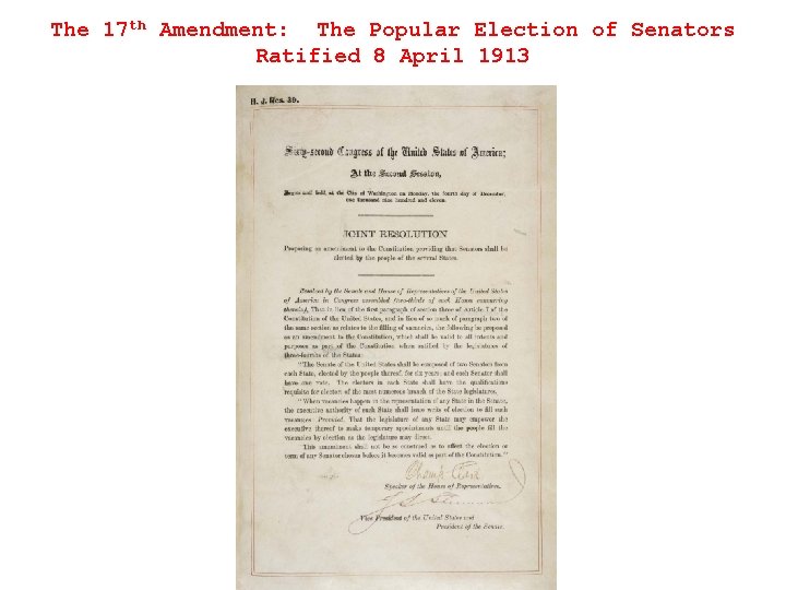 The 17 th Amendment: The Popular Election of Senators Ratified 8 April 1913 