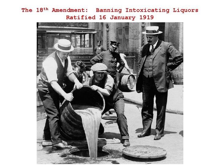The 18 th Amendment: Banning Intoxicating Liquors Ratified 16 January 1919 