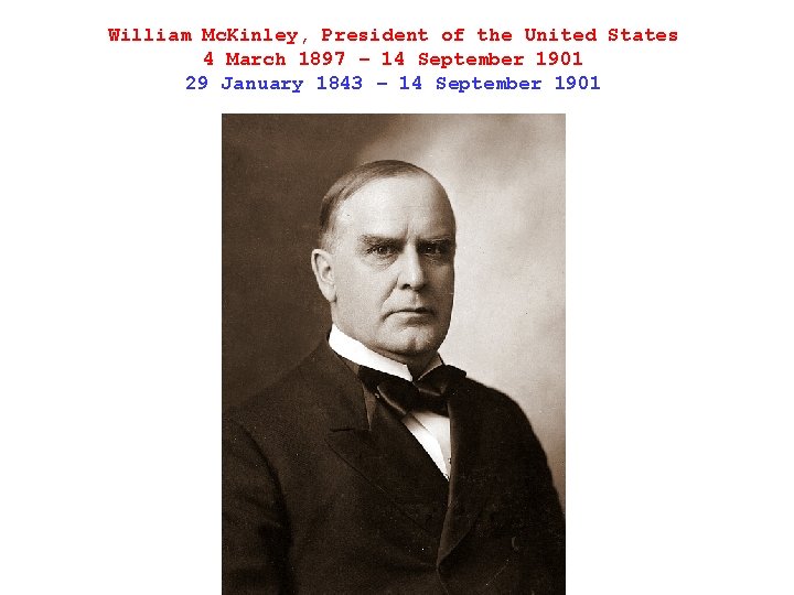 William Mc. Kinley, President of the United States 4 March 1897 – 14 September