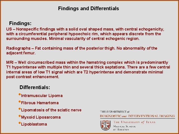 Findings and Differentials Findings: US – Nonspecific findings with a solid oval shaped mass,