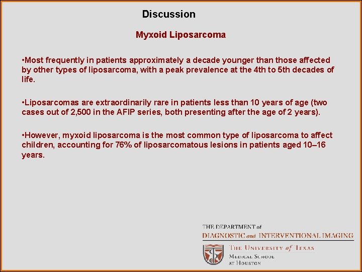 Discussion Myxoid Liposarcoma • Most frequently in patients approximately a decade younger than those