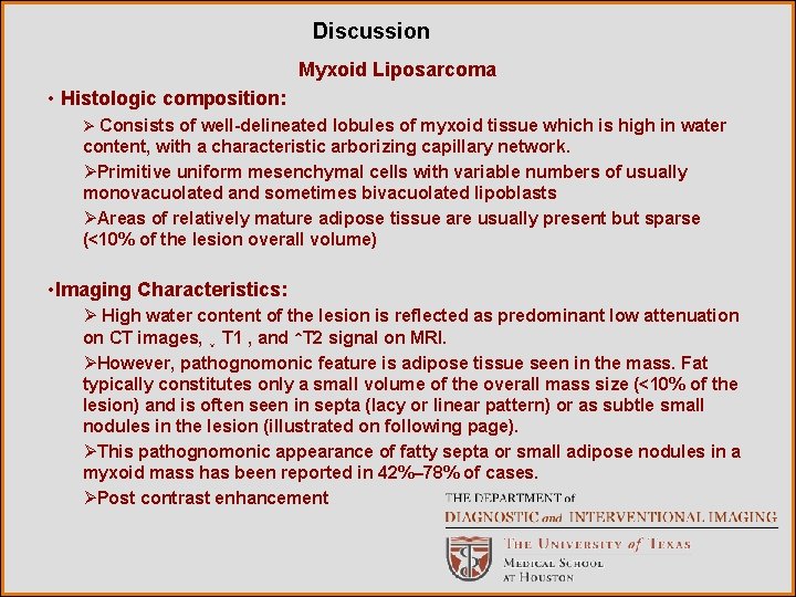 Discussion Myxoid Liposarcoma • Histologic composition: Ø Consists of well-delineated lobules of myxoid tissue