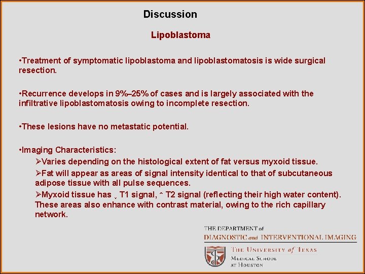 Discussion Lipoblastoma • Treatment of symptomatic lipoblastoma and lipoblastomatosis is wide surgical resection. •