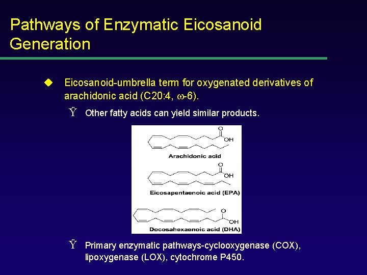 Pathways of Enzymatic Eicosanoid Generation u Eicosanoid-umbrella term for oxygenated derivatives of arachidonic acid