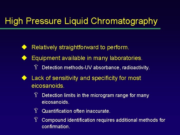 High Pressure Liquid Chromatography u Relatively straightforward to perform. u Equipment available in many