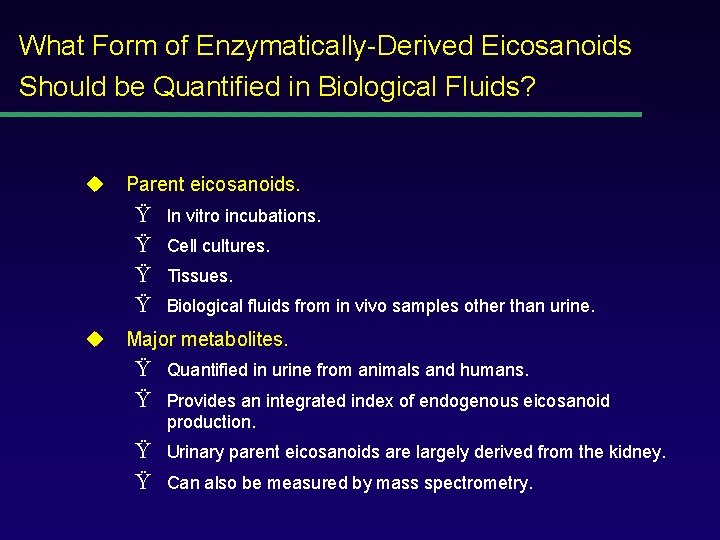 What Form of Enzymatically-Derived Eicosanoids Should be Quantified in Biological Fluids? u Parent eicosanoids.