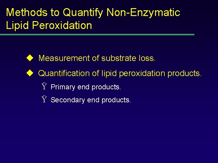 Methods to Quantify Non-Enzymatic Lipid Peroxidation u Measurement of substrate loss. u Quantification of