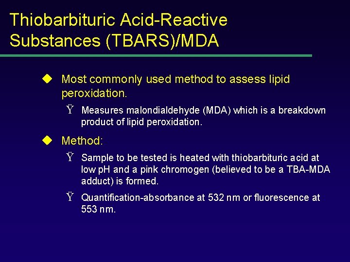 Thiobarbituric Acid-Reactive Substances (TBARS)/MDA u Most commonly used method to assess lipid peroxidation. Ÿ