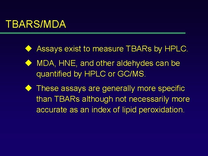 TBARS/MDA u Assays exist to measure TBARs by HPLC. u MDA, HNE, and other