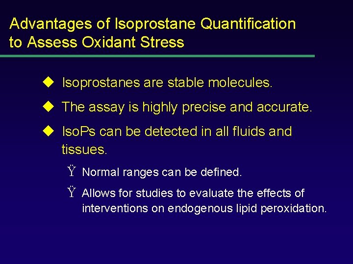 Advantages of Isoprostane Quantification to Assess Oxidant Stress u Isoprostanes are stable molecules. u