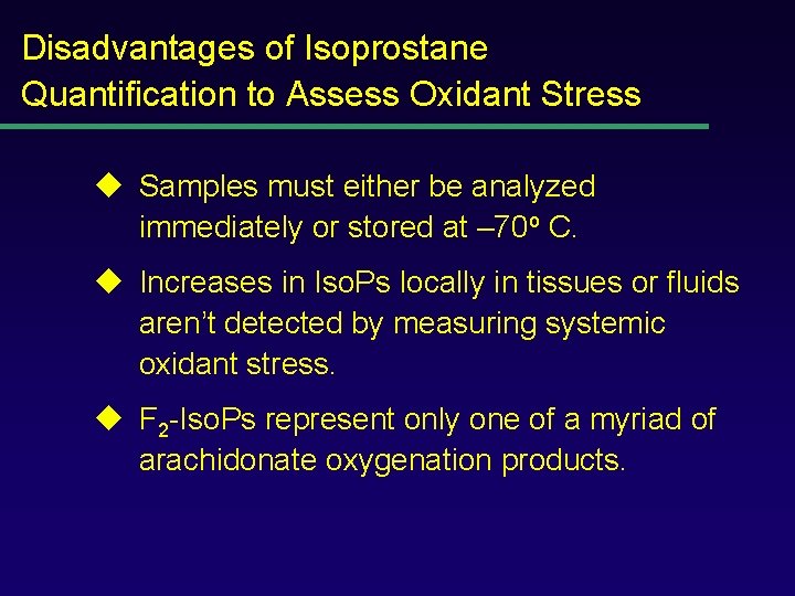 Disadvantages of Isoprostane Quantification to Assess Oxidant Stress u Samples must either be analyzed