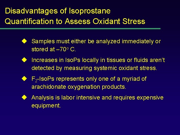 Disadvantages of Isoprostane Quantification to Assess Oxidant Stress u Samples must either be analyzed