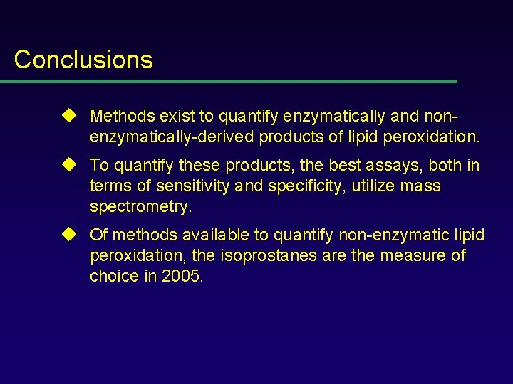 Conclusions u Methods exist to quantify enzymatically and nonenzymatically-derived products of lipid peroxidation. u