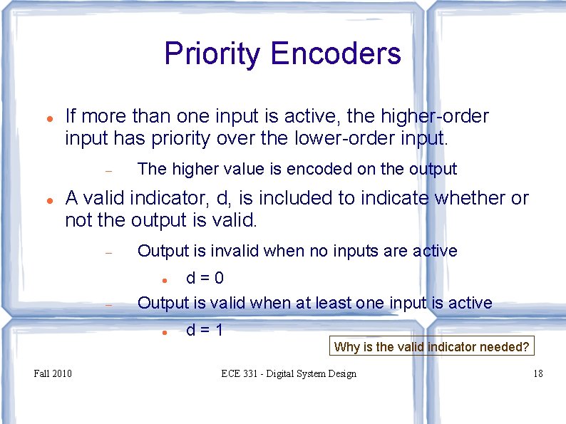 Priority Encoders If more than one input is active, the higher-order input has priority