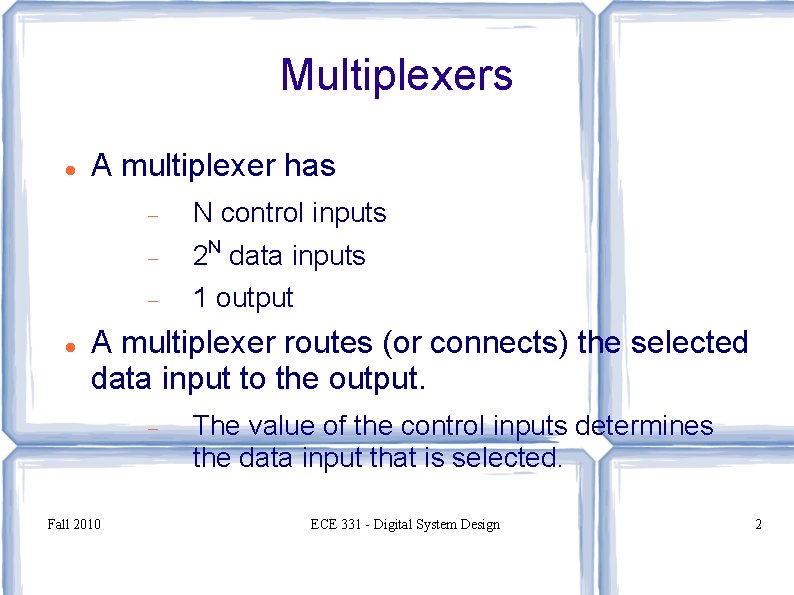 Multiplexers A multiplexer has N control inputs 2 N data inputs 1 output A