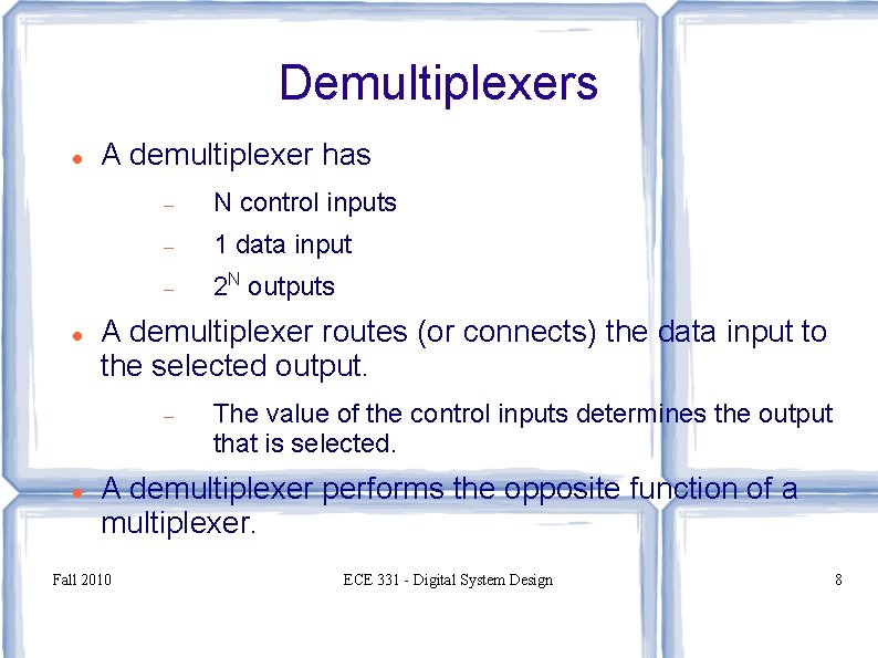 Demultiplexers A demultiplexer has N control inputs 1 data input 2 N outputs A