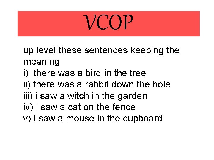 VCOP up level these sentences keeping the meaning i) there was a bird in