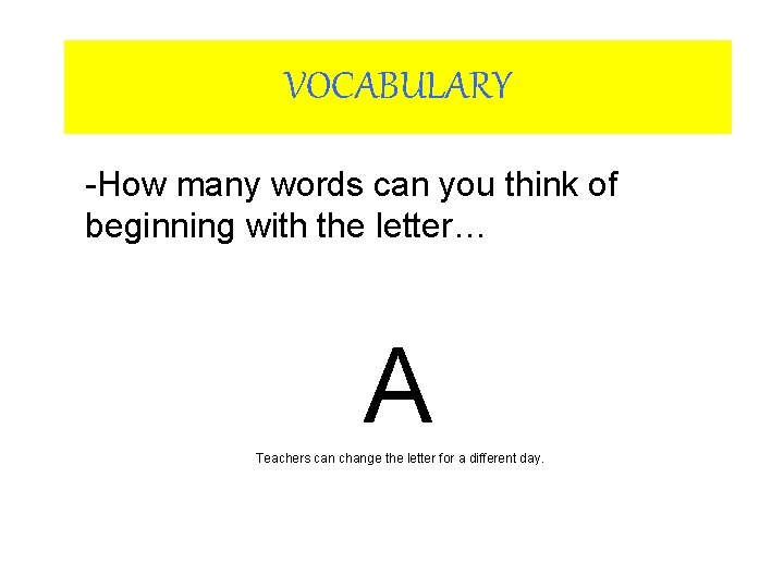 VOCABULARY -How many words can you think of beginning with the letter… A Teachers