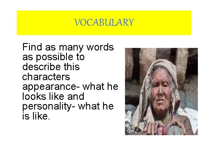 VOCABULARY Find as many words as possible to describe this characters appearance- what he