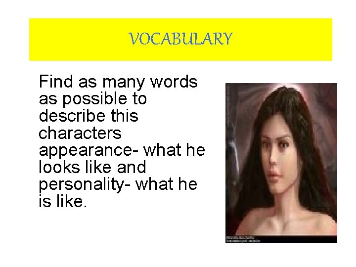 VOCABULARY Find as many words as possible to describe this characters appearance- what he