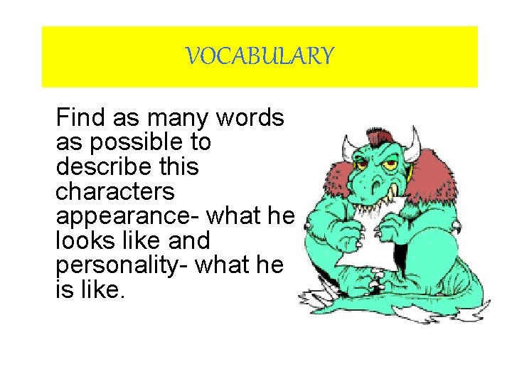 VOCABULARY Find as many words as possible to describe this characters appearance- what he VOCABULARY Find as many words as possible to describe this characters appearance- what he