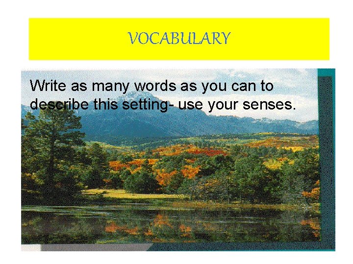 VOCABULARY Write as many words as you can to describe this setting- use your VOCABULARY Write as many words as you can to describe this setting- use your
