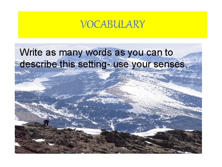 VOCABULARY Write as many words as you can to describe this setting- use your