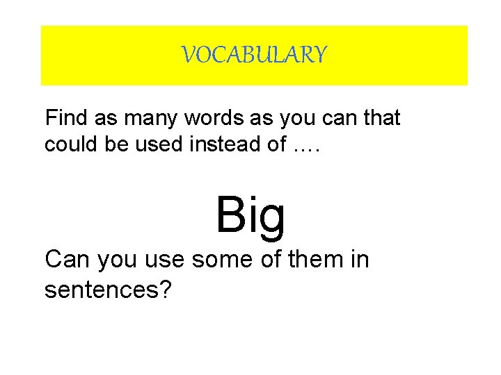 VOCABULARY Find as many words as you can that could be used instead of