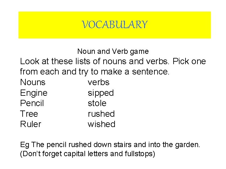 VOCABULARY Noun and Verb game Look at these lists of nouns and verbs. Pick VOCABULARY Noun and Verb game Look at these lists of nouns and verbs. Pick