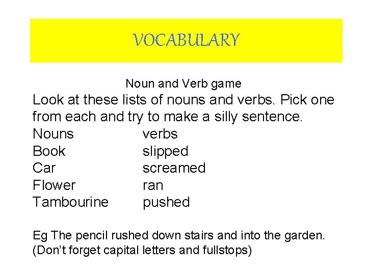 VOCABULARY Noun and Verb game Look at these lists of nouns and verbs. Pick VOCABULARY Noun and Verb game Look at these lists of nouns and verbs. Pick