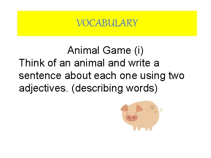 VOCABULARY Animal Game (i) Think of an animal and write a sentence about each VOCABULARY Animal Game (i) Think of an animal and write a sentence about each