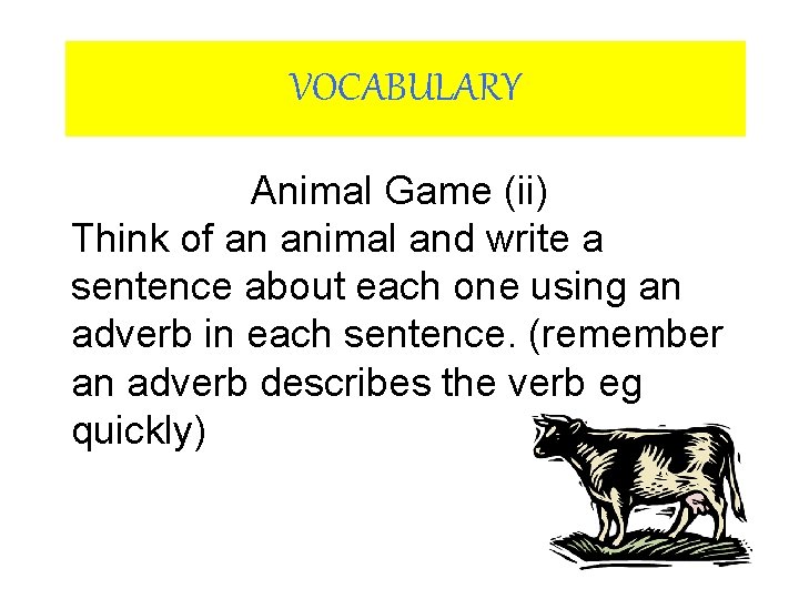 VOCABULARY Animal Game (ii) Think of an animal and write a sentence about each