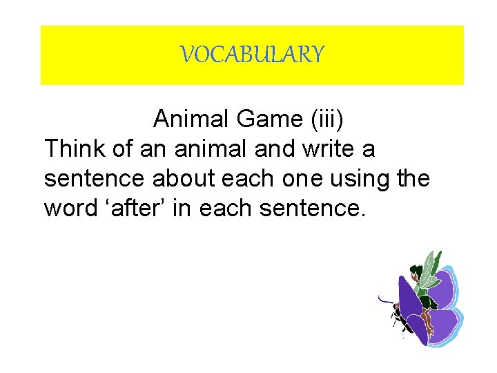 VOCABULARY Animal Game (iii) Think of an animal and write a sentence about each VOCABULARY Animal Game (iii) Think of an animal and write a sentence about each