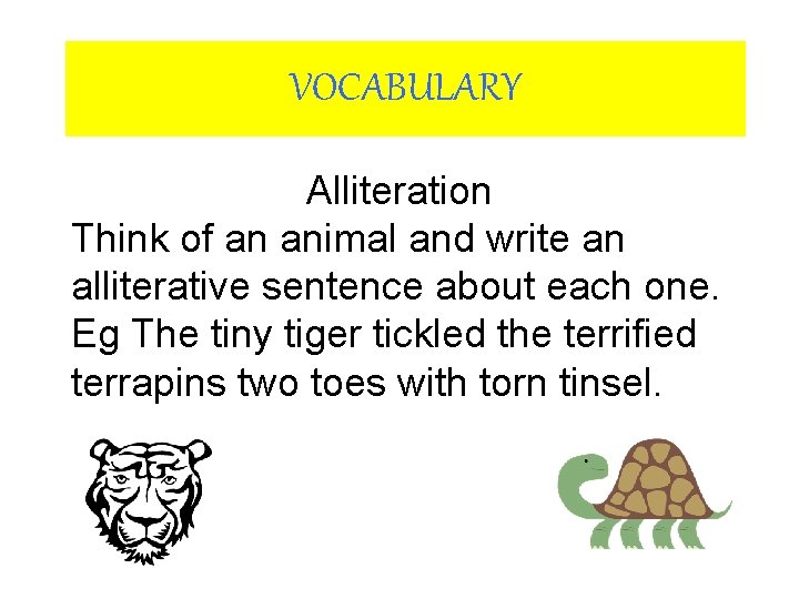 VOCABULARY Alliteration Think of an animal and write an alliterative sentence about each one. VOCABULARY Alliteration Think of an animal and write an alliterative sentence about each one.