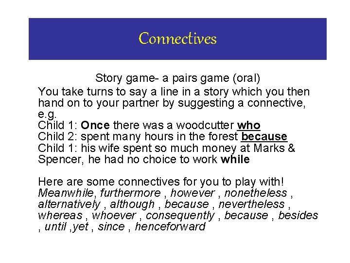 Connectives Story game- a pairs game (oral) You take turns to say a line