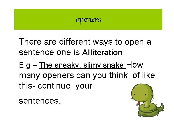 openers There are different ways to open a sentence one is Alliteration E. g openers There are different ways to open a sentence one is Alliteration E. g
